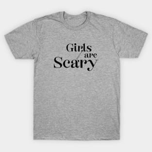 Girls are Scary T-Shirt